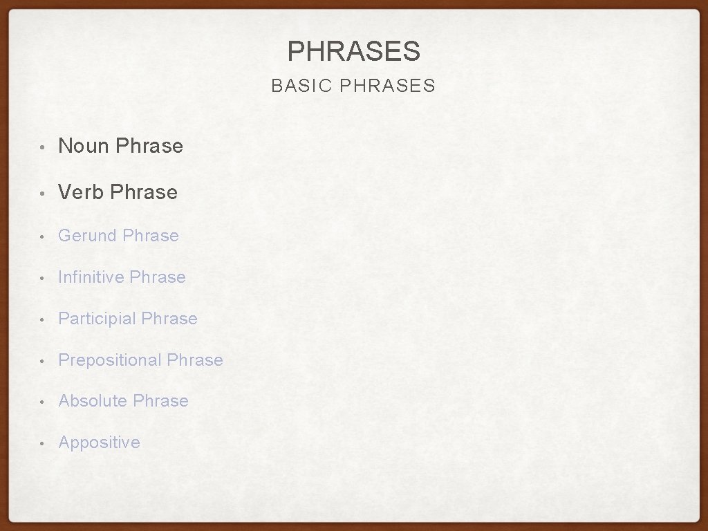 PHRASES BASIC PHRASES • Noun Phrase • Verb Phrase • Gerund Phrase • Infinitive PHRASES BASIC PHRASES • Noun Phrase • Verb Phrase • Gerund Phrase • Infinitive