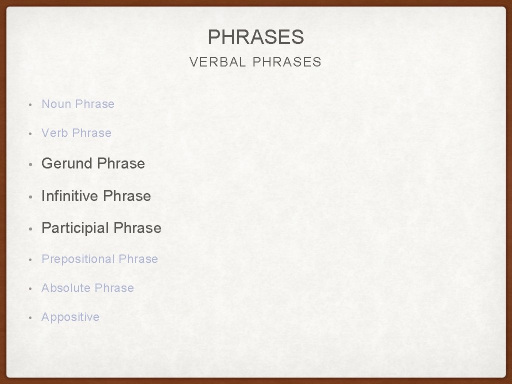 PHRASES VERBAL PHRASES • Noun Phrase • Verb Phrase • Gerund Phrase • Infinitive PHRASES VERBAL PHRASES • Noun Phrase • Verb Phrase • Gerund Phrase • Infinitive