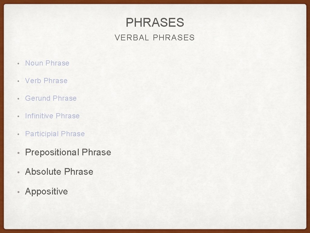 PHRASES VERBAL PHRASES • Noun Phrase • Verb Phrase • Gerund Phrase • Infinitive PHRASES VERBAL PHRASES • Noun Phrase • Verb Phrase • Gerund Phrase • Infinitive