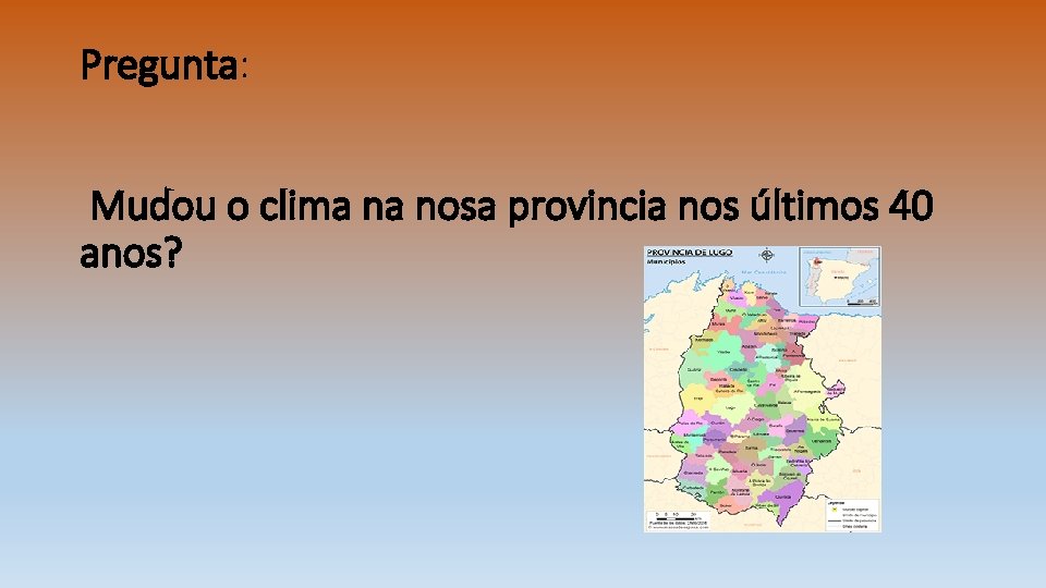 Pregunta: Mudou o clima na nosa provincia nos últimos 40 anos? 