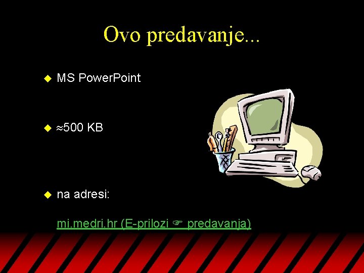Ovo predavanje. . . u MS Power. Point u 500 KB u na adresi: