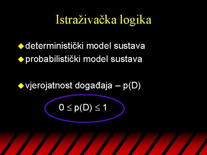 Istraživačka logika u deterministički model sustava u probabilistički model sustava u vjerojatnost događaja –