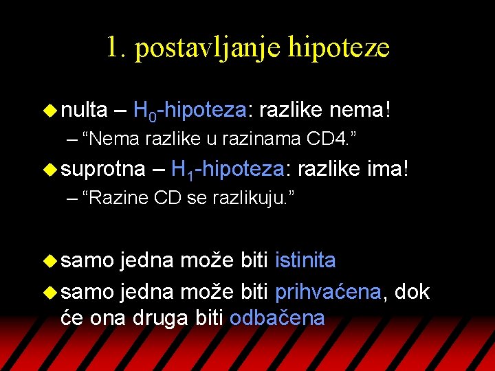 1. postavljanje hipoteze u nulta – H 0 -hipoteza: razlike nema! – “Nema razlike