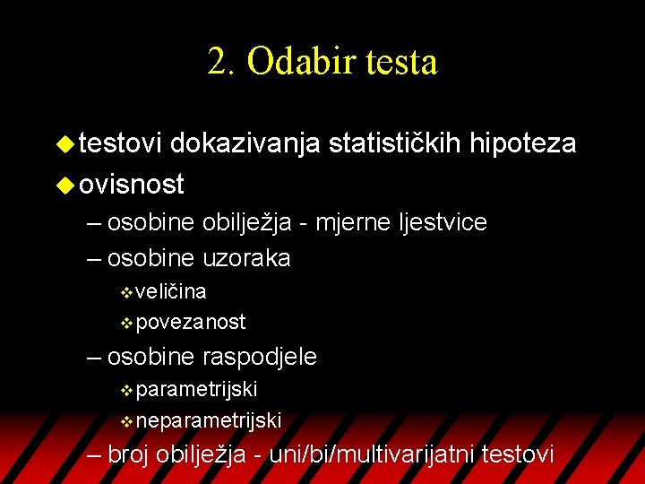 2. Odabir testa u testovi dokazivanja statističkih hipoteza u ovisnost – osobine obilježja -