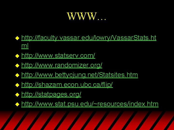 WWW… u http: //faculty. vassar. edu/lowry/Vassar. Stats. ht ml u http: //www. statserv. com/