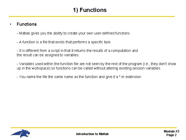 1) Functions • Functions - Matlab gives you the ability to create your own 1) Functions • Functions - Matlab gives you the ability to create your own