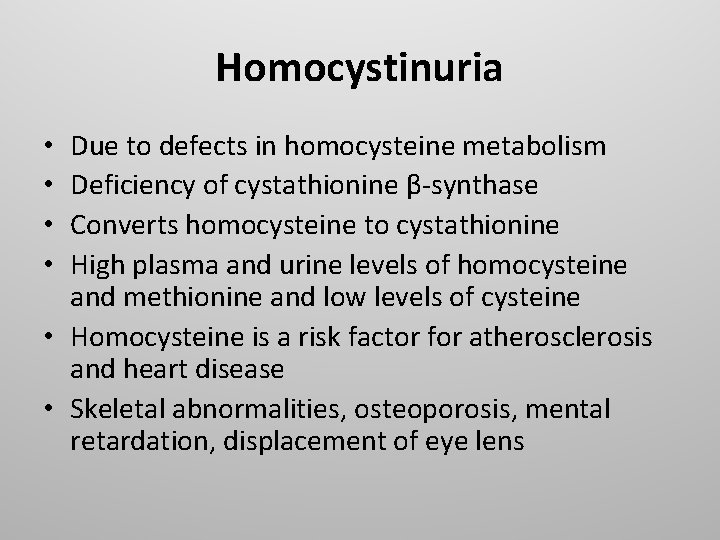 Homocystinuria Due to defects in homocysteine metabolism Deficiency of cystathionine β-synthase Converts homocysteine to