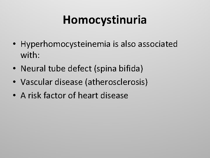 Homocystinuria • Hyperhomocysteinemia is also associated with: • Neural tube defect (spina bifida) •