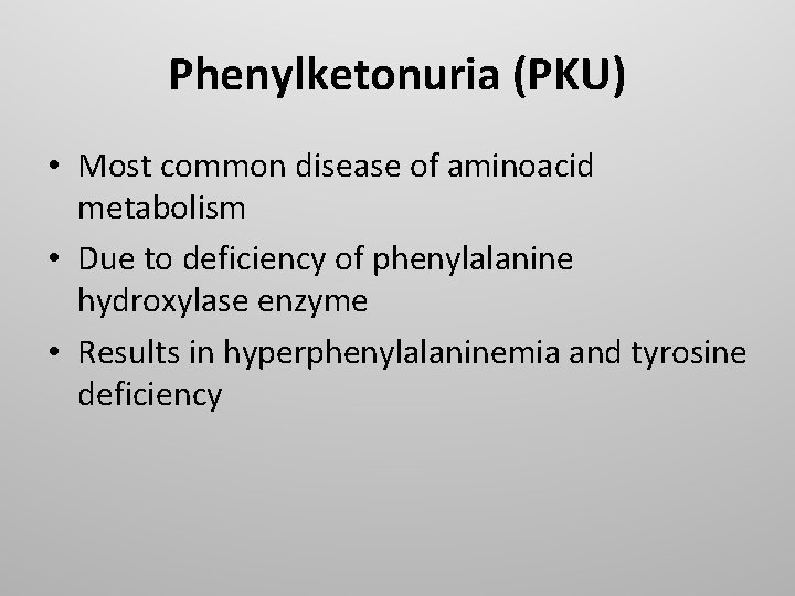 Phenylketonuria (PKU) • Most common disease of aminoacid metabolism • Due to deficiency of