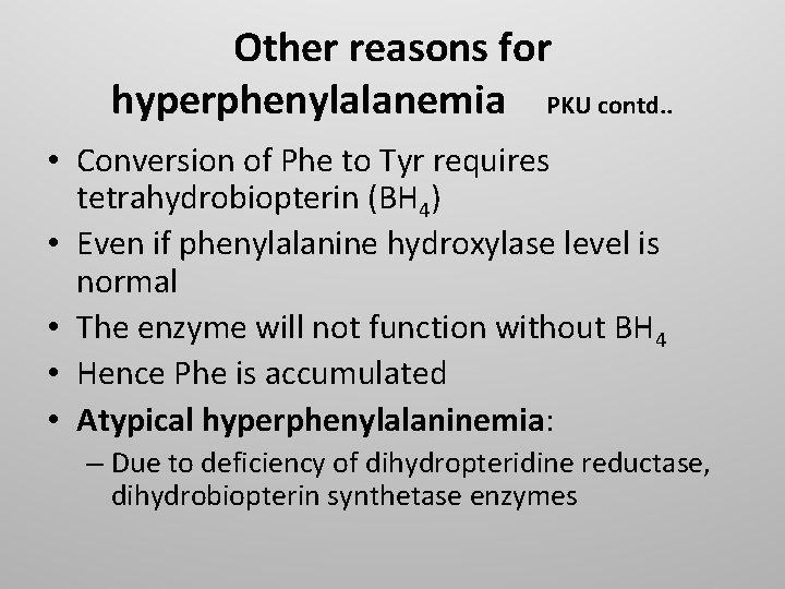 Other reasons for hyperphenylalanemia PKU contd. . • Conversion of Phe to Tyr requires