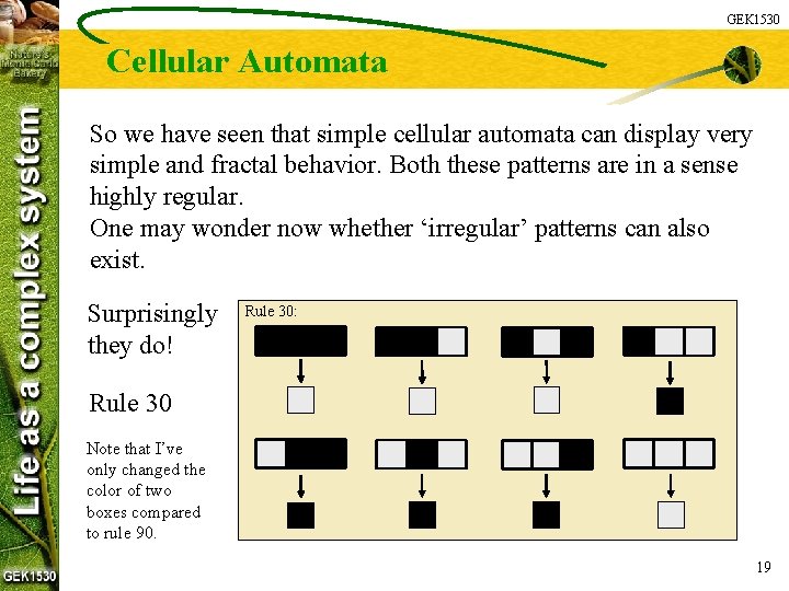 GEK 1530 Cellular Automata So we have seen that simple cellular automata can display