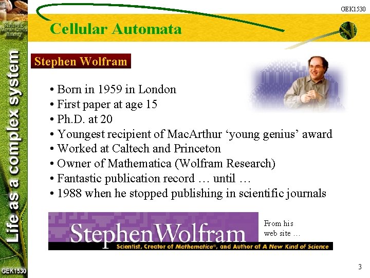 GEK 1530 Cellular Automata Stephen Wolfram • Born in 1959 in London • First