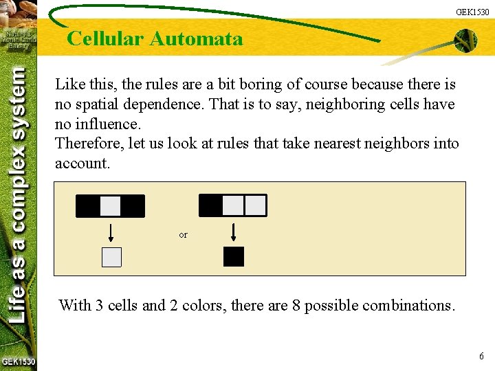 GEK 1530 Cellular Automata Like this, the rules are a bit boring of course