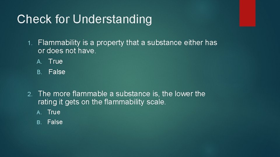 Check for Understanding 1. Flammability is a property that a substance either has or