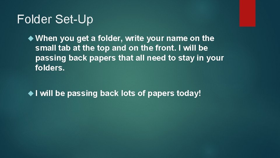 Folder Set-Up When you get a folder, write your name on the small tab