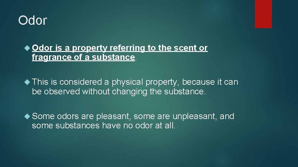 Odor is a property referring to the scent or fragrance of a substance. This