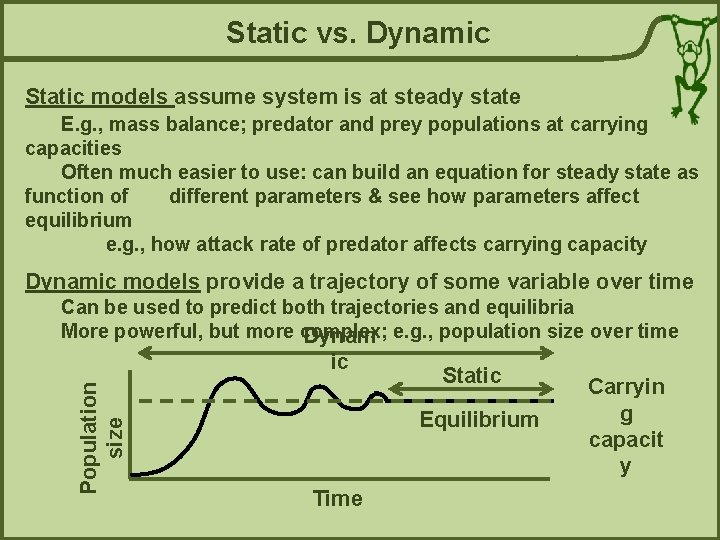 Static vs. Dynamic Static models assume system is at steady state E. g. ,