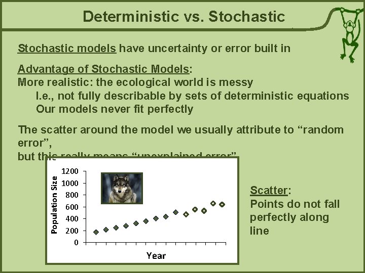Deterministic vs. Stochastic models have uncertainty or error built in Advantage of Stochastic Models: