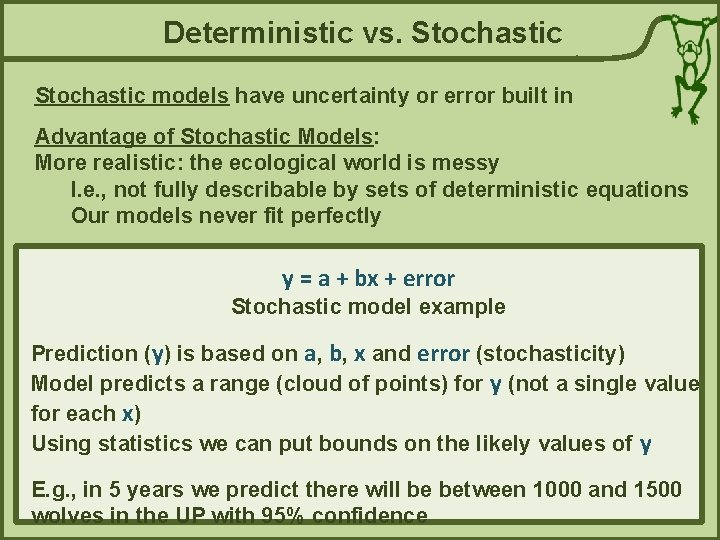 Deterministic vs. Stochastic models have uncertainty or error built in Advantage of Stochastic Models: