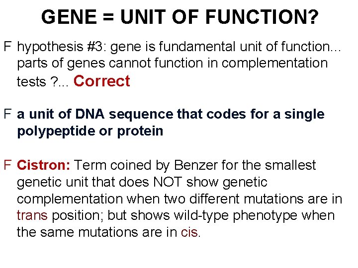 GENE = UNIT OF FUNCTION? F hypothesis #3: gene is fundamental unit of function.
