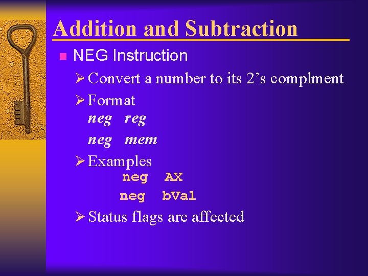 Addition and Subtraction n NEG Instruction Ø Convert a number to its 2’s complment