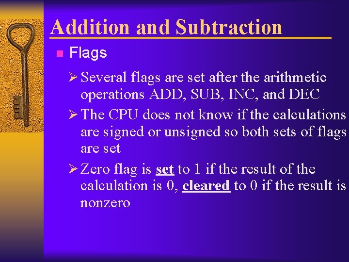 Addition and Subtraction n Flags Ø Several flags are set after the arithmetic operations