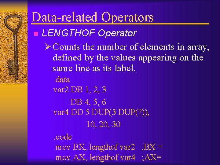 Data-related Operators n LENGTHOF Operator Ø Counts the number of elements in array, defined