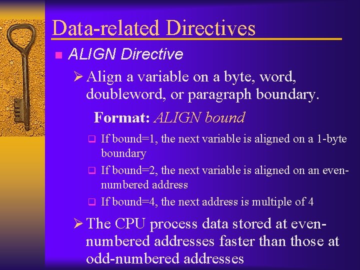 Data-related Directives n ALIGN Directive Ø Align a variable on a byte, word, doubleword,
