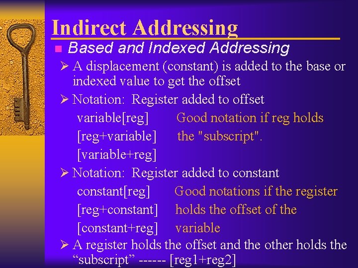 Indirect Addressing n Based and Indexed Addressing Ø A displacement (constant) is added to