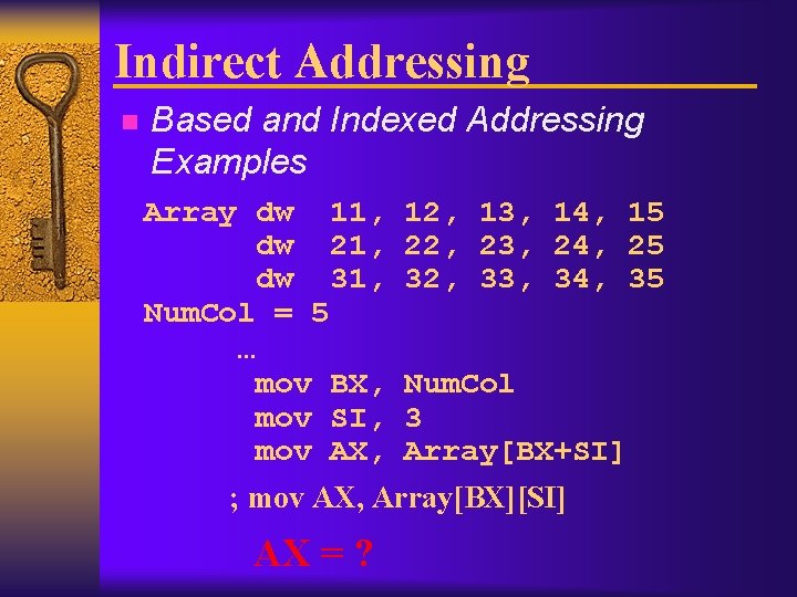Indirect Addressing n Based and Indexed Addressing Examples Array dw 11, 12, 13, 14,
