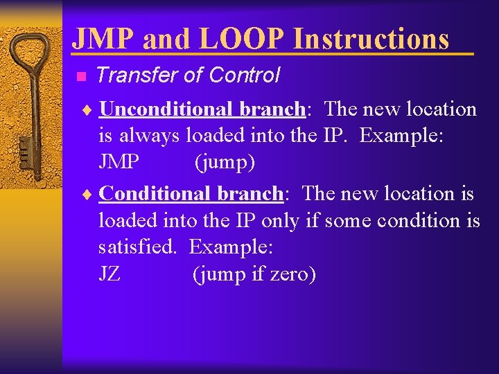 JMP and LOOP Instructions Transfer of Control ¨ Unconditional branch: The new location is