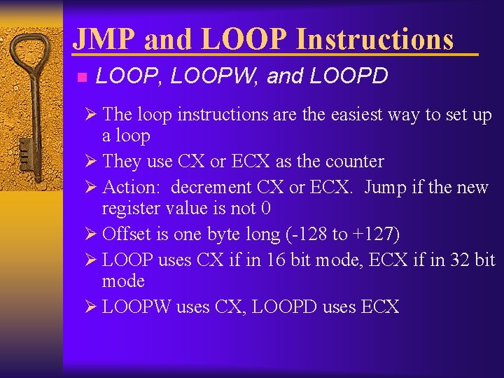JMP and LOOP Instructions n LOOP, LOOPW, and LOOPD Ø The loop instructions are