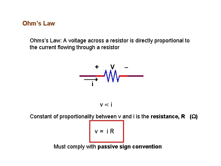 Ohm’s Law Ohms’s Law: A voltage across a resistor is directly proportional to the