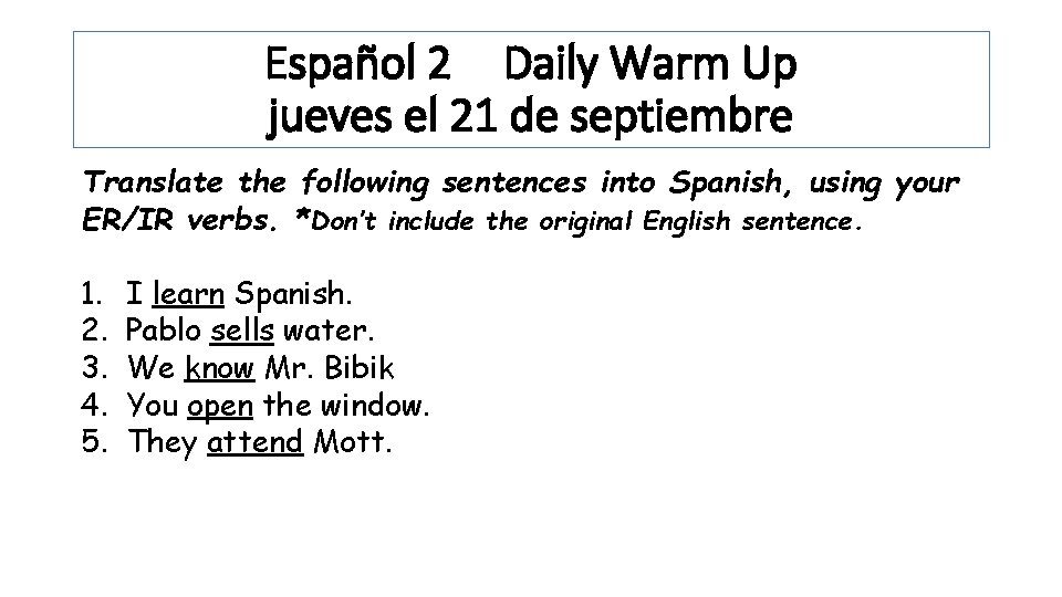 Español 2 Daily Warm Up jueves el 21 de septiembre Translate the following sentences