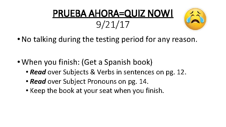 PRUEBA AHORA=QUIZ NOW! 9/21/17 • No talking during the testing period for any reason.