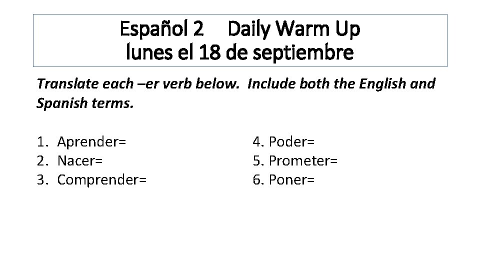 Español 2 Daily Warm Up lunes el 18 de septiembre Translate each –er verb