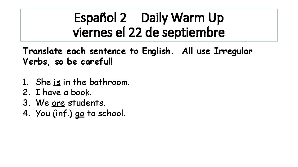 Español 2 Daily Warm Up viernes el 22 de septiembre Translate each sentence to