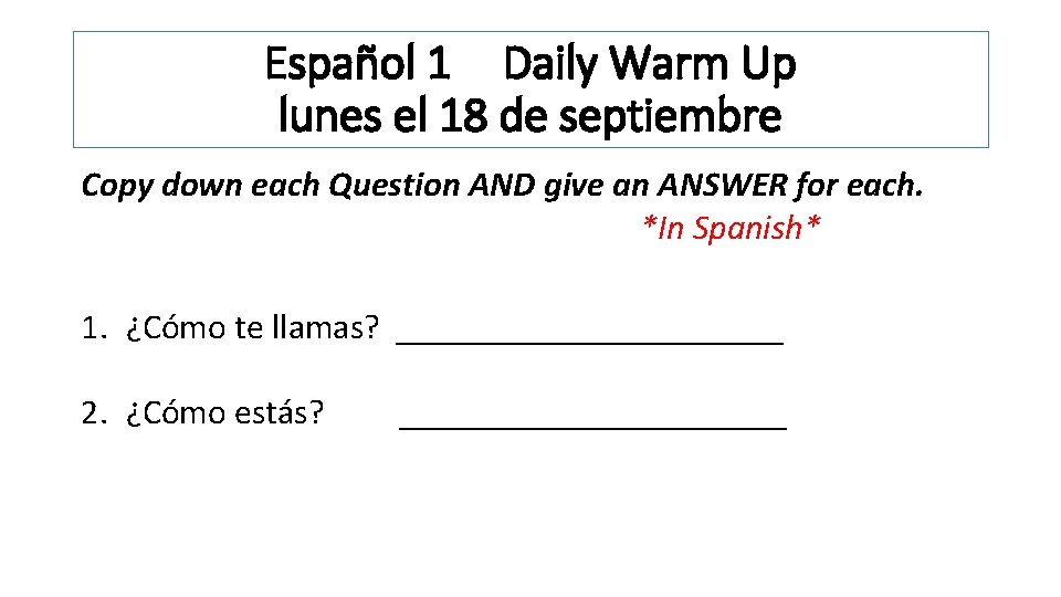 Español 1 Daily Warm Up lunes el 18 de septiembre Copy down each Question