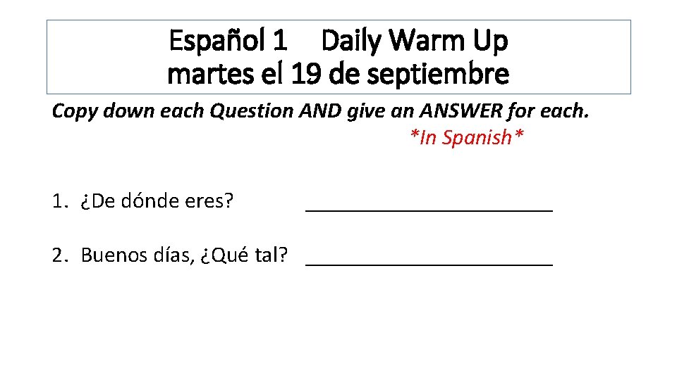 Español 1 Daily Warm Up martes el 19 de septiembre Copy down each Question