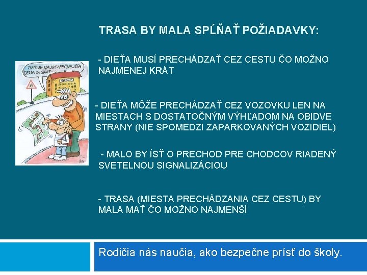 TRASA BY MALA SPĹŇAŤ POŽIADAVKY: - DIEŤA MUSÍ PRECHÁDZAŤ CEZ CESTU ČO MOŽNO NAJMENEJ