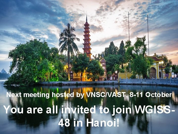 Next meeting hosted by VNSC/VAST, 8 -11 October You are all invited to join