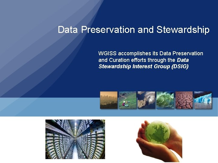 Data Preservation and Stewardship WGISS accomplishes its Data Preservation and Curation efforts through the