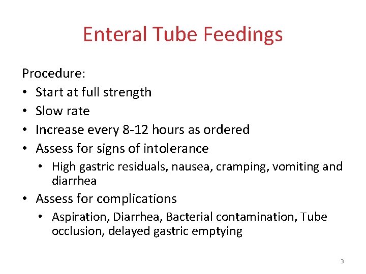 Enteral Tube Feedings Procedure: • Start at full strength • Slow rate • Increase