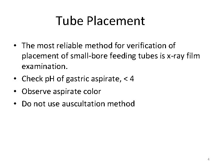 Tube Placement • The most reliable method for verification of placement of small-bore feeding