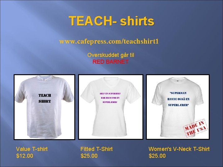 TEACH- shirts www. cafepress. com/teachshirt 1 Overskuddet går til RED BARNET Value T-shirt $12.