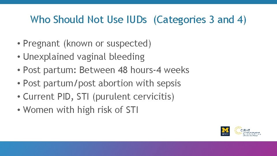 Who Should Not Use IUDs (Categories 3 and 4) • Pregnant (known or suspected)