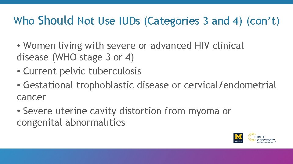 Who Should Not Use IUDs (Categories 3 and 4) (con’t) • Women living with