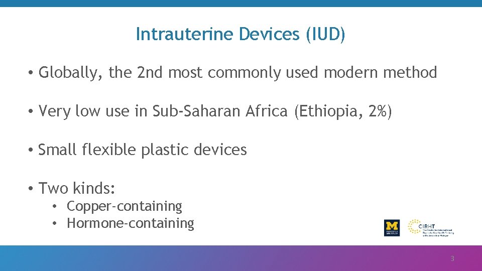 Intrauterine Devices (IUD) • Globally, the 2 nd most commonly used modern method •