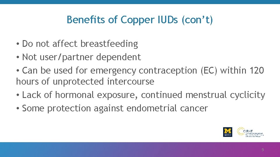 Benefits of Copper IUDs (con’t) • Do not affect breastfeeding • Not user/partner dependent