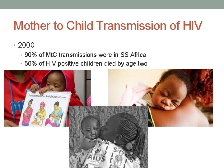 Mother to Child Transmission of HIV • 2000 • 90% of Mt. C transmissions